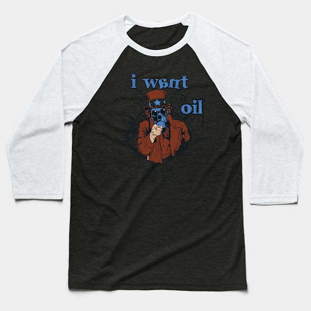 I Want Oil Baseball T-Shirt by viSionDesign